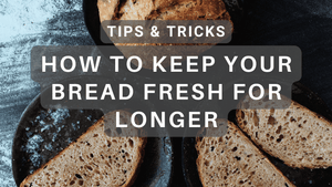The Ultimate Guide on How to Keep Your Bread Fresh for Longer