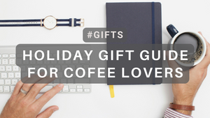 Gift Guide for Coffee Lovers: Elevate Your Daily Brew