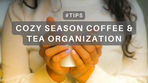 Cozy Season Prep: Organizing Your Tea, Coffee & Hot Cocoa Station