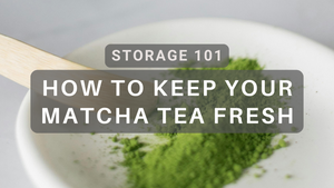 Guide to Storing Matcha: How to Keep Your Matcha Tea Fresh