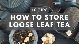 How to Store Loose-Leaf Tea: 10 Ideas and Tips